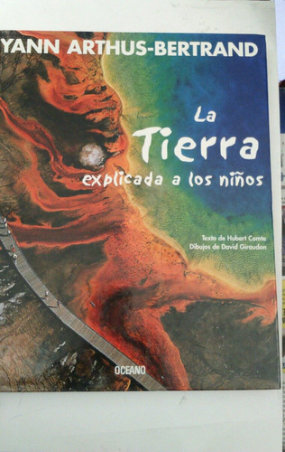 La Tierra Explicada A Los Niños, Yann Arthus, Edit Océano.