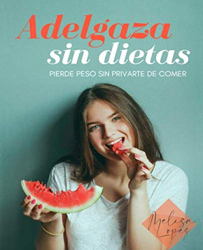 Adelgaza Sin Dieta: Pierde Peso De Una Forma Facil Y Sin Con