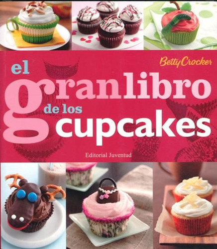 El Gran Libro De Los Cupcakes (ed. Esp), De Crocker Betty. Editorial Juventud Editorial, Tapa Blanda En Español, 2013