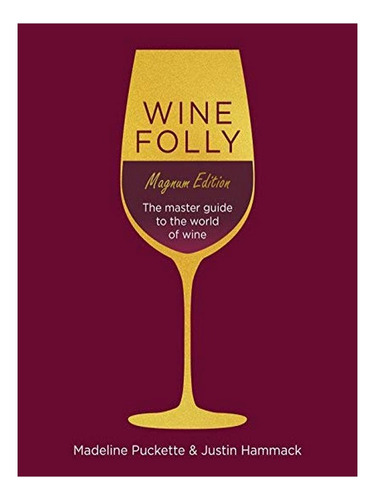 Wine Folly: Magnum Edition - Justin Hammack, Madeline . Eb18