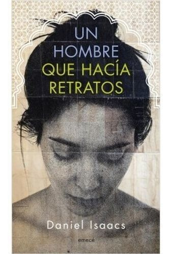 Un Hombre Que Hacía Retratos, De Isaacs, Daniel. Editorial Emece, Tapa Blanda En Español, 2018