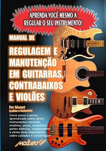 Manual De Regulagem Em Guitarras, Contrabaixos E Violões: Ap