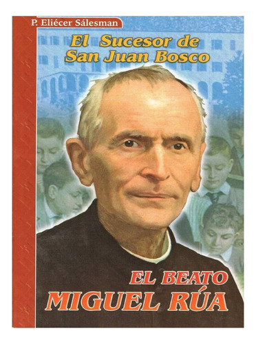 El Beato Miguel Rúa Sucesor De San Juan Bosco 