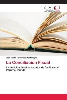 La Conciliacion Fiscal - Jose Martin Fernandez Montenegro