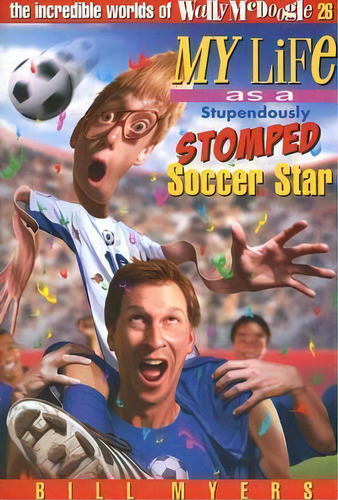 My Life As A Stupendously Stomped Soccer Star, De Bill Myers. Editorial Thomas Nelson Publishers, Tapa Blanda En Inglés