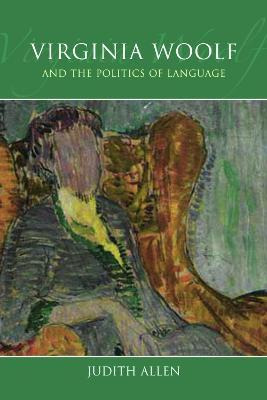 Virginia Woolf And The Politics Of Language - Judith Allen