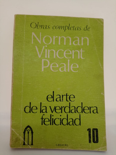 El Arte De La Verdadera Felicidad - N. Vincent Peale - Usa 