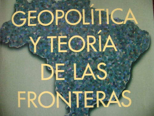 Geopolitica Y Teoria De Las Fronteras. Mattos. Como Nvo!!