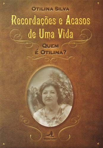 Recordações E Acasos De Uma Vida - Quem É Otilina Silva, 