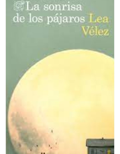 Libro Fisico La Sonrisa De Los Pájaros.  Lea Vélez