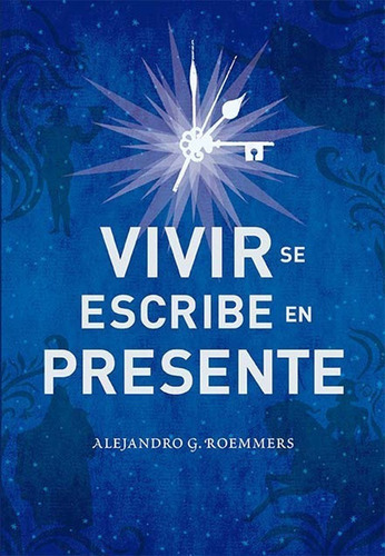 Libro Vivir Se Escribe En Presente - Alejandro G. Roemm