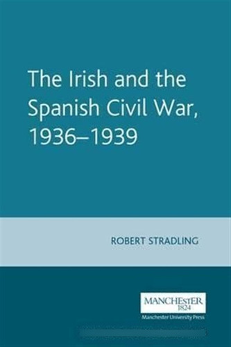 The Irish And The Spanish Civil War, 1936-1939 - Robert S...