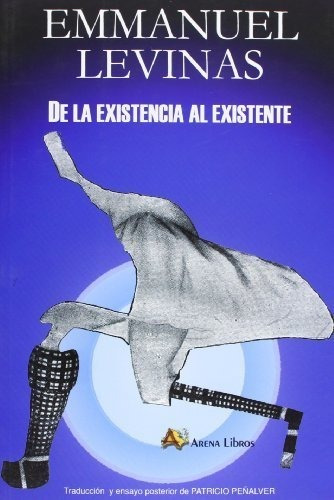 De La Existencia Al Existente, Emmanuel Levinas, Arena