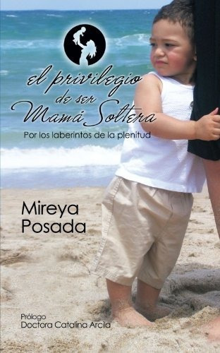 El Privilegio De Ser Mama Soltera Edicion En Español
