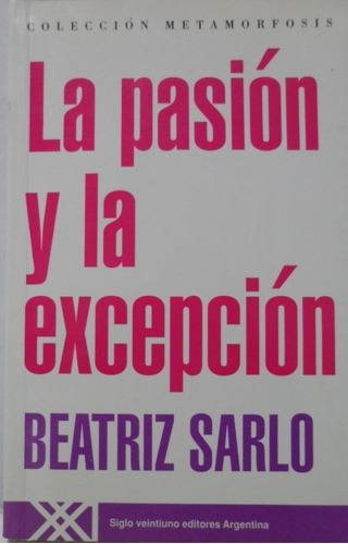 La Pasión Y La Excepción Beatriz Sarlo