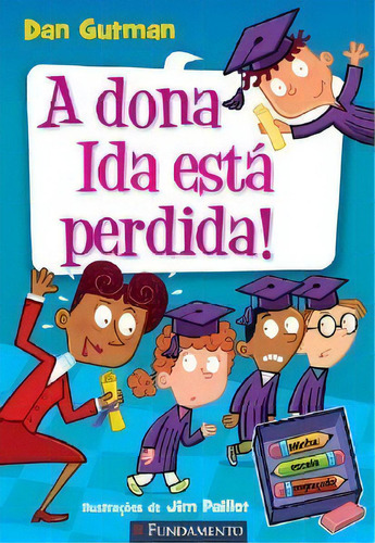 Minha Escola Engracada - A Dona Ida Esta Perdida!, De Gutman. Editora Fundamento, Capa Mole, Edição 1 Em Português, 2015