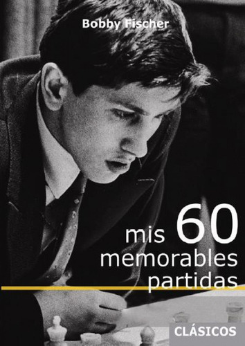 Libro: Mis 60 Memorables Partidas. Fischer, Bobby. La Casa D