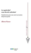 Comprar Regularidad Como Derecho Individual Fundamentos Para Una Teoria Normativa Del Proceso Penal, La, De Nanzer, Alberto. Editorial Marcial Pons, Tapa Blanda, Edición 1 En Español, 2021
