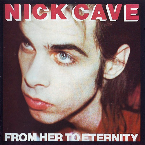Nick Cave And The Bad Seeds  From Her To Eternity; Vinilo