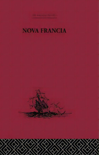 Nova Francia: A Description Of Acadia, 1606, De Lescarbot, Marc. Editorial Routledge, Tapa Blanda En Inglés