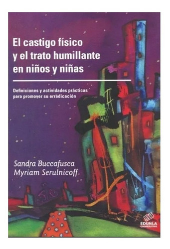 Libro - El Castigo Fisico Y El Trato Humillante En Niños Y Niñas, De Buccafusca Sandra. Editorial Ediciones De La Unla (universidad Nacional Lanus) En Español