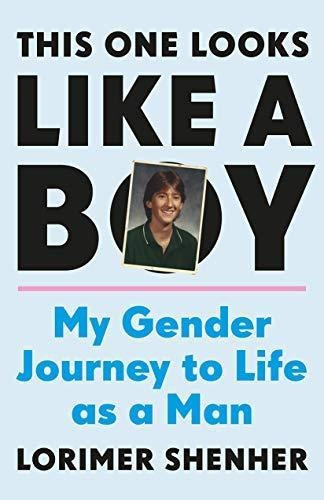 This One Looks Like A Boy: My Gender Journey To Life As A Ma