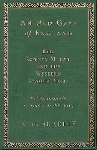 An Old Gate Of England - Rye, Romney Marsh, And The Western Cinque Ports - With Illustrations By ..., De A G Bradley. Editorial White Press, Tapa Blanda En Inglés