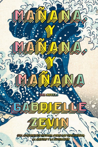 Mañana, y Mañana, y Mañana. Una Novela. De Zevin Gabrielle Editorial Adn Editores, Tapa Dura En Español 2023