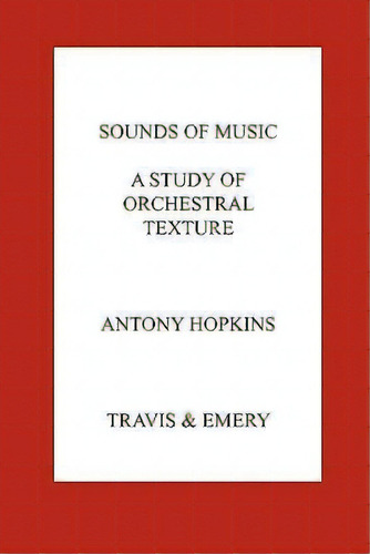 Sounds Of Music. A Study Of Orchestral Texture. Sounds Of The Orchestra, De Antony Hopkins. Editorial Travis Emery Music Bookshop, Tapa Blanda En Inglés