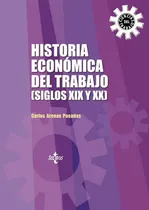 Comprar Historia Econãâ³mica Del Trabajo (siglos Xix Y Xx), De Arenas Posadas, Carlos. Editorial Tecnos, Tapa Blanda En Español