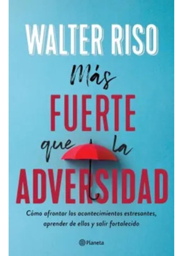 Más Fuerte Que La Adversidad - Walter Riso