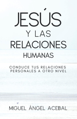 Libro: Jesús Y Las Relaciones Humanas: Conduce Tus Relacione