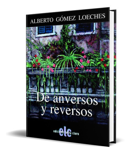 De Anversos Y Reversos, De Alberto Gomez Loeches. Editorial Letra Clara, Tapa Blanda En Español, 2004