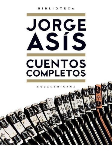 Cuentos Completos - Asis-asis, Jorge-sudamericana