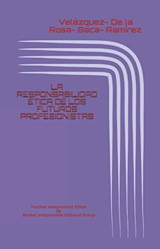 Libro: La Responsabilidad Ética De Los Futuros Profesionista