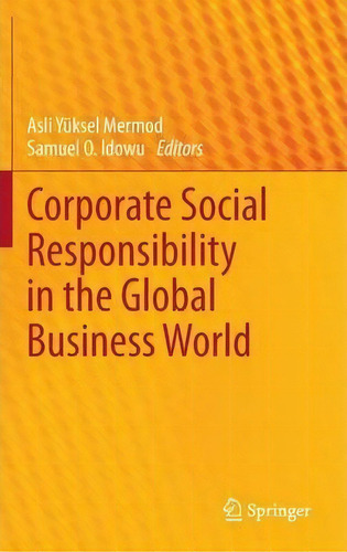 Corporate Social Responsibility In The Global Business World, De Prof Dr Asli Yuksel Mermod. Editorial Springer Verlag Berlin Heidelberg Gmbh Co Kg, Tapa Dura En Inglés