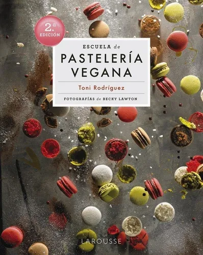 Libro: Escuela De Pasteleria Vegana. Rodriguez Segura, Toni.
