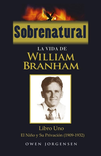 Libro: Sobrenatural: La Vida De William Branham: Libro Uno: 