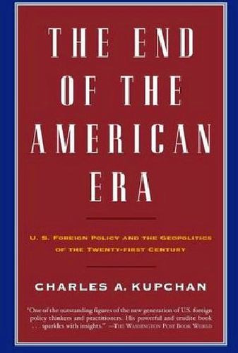 End Of The American Era: U.s. Foreing Policy And The Geopol