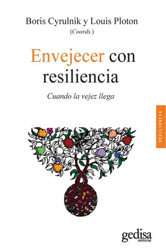Envejecer con resiliencia: Cuando la vejez llega, de Cyrulnik, Boris. Serie Resiliencia Editorial Gedisa en español, 2018