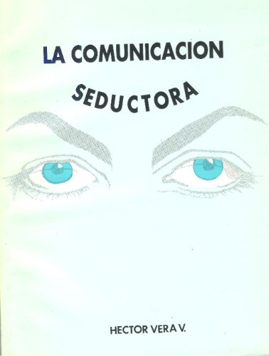 La Comunicación Seductora - Héctor A. Vera Vera.