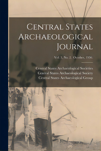 Central States Archaeological Journal; Vol. 3, No. 2. October, 1956., De Central States Archaeological Societies. Editorial Hassell Street Pr, Tapa Blanda En Inglés