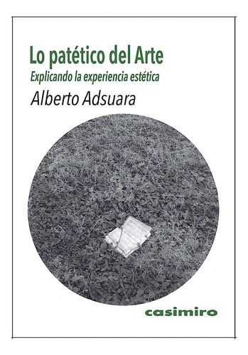 PATETICO DEL ARTE, LO - ALBERTO ADSUARA, de ALBERTO ADSUARA. Editorial CASIMIRO, tapa blanda en español
