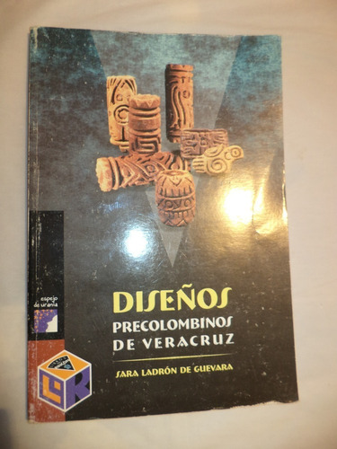 Diseños Precolombinos De Veracruz. Ladrón De Guevara (Usado)
