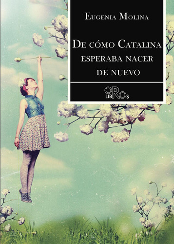 De Cómo Catalina Esperaba Nacer De Nuevo: No, de Molina, Eugenia., vol. 1. Editorial Dauro, tapa pasta blanda, edición 1 en español, 2017