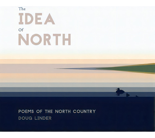 The Idea Of North: Poems Of The North Country, De Linder, Doug., Vol. 1. Editorial Lightning Source Inc, Tapa Dura En Inglés