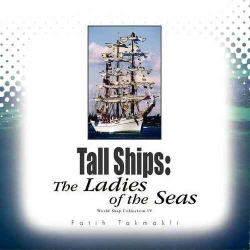 Tall Ships, De Fatih Takmakli. Editorial Xlibris, Tapa Blanda En Inglés