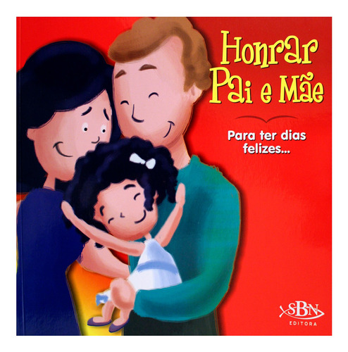 Honrar Pai E Mãe, Para Ter Dias Felizes