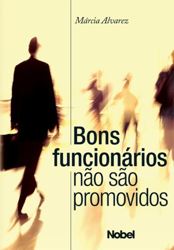 Bons funcionários não são promovidos, de Oliveira, Márcia Alvarez Pacheco de. Editora Brasil Franchising Participações Ltda, capa mole em português, 2011
