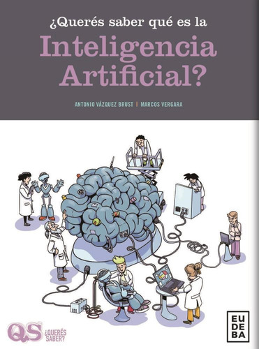 Queres Saber Que Es La Inteligencia Artificial, De Antonio Vazquez Brust. Editorial Eudeba, Tapa Blanda En Español, 2023